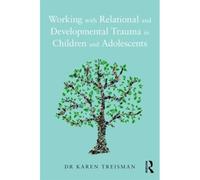 Working With Relational And Developmental Trauma In Children And Adolescents