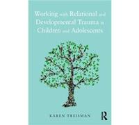 Working with Relational and Developmental Trauma in Children and Adolescents by Karen Treisman Inconnu (Auteur)