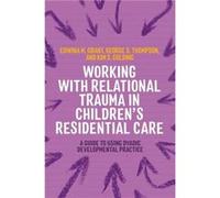 Working with Relational Trauma in Childrens Residential Care by Edwina Grant Edwina Grant (Auteur)