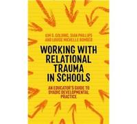 Working with Relational Trauma in Schools by Sian Phillips Louise Michelle Bomber Kim Golding Sian Phillips (Auteur)