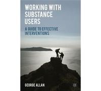 Working With Substance Users: A Guide To Effective Interventions (Paperback) George Allan, (Auteur)