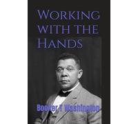 Working with the Hands: A Record of Education, Industry, and Practical Training at Tuskegee Institute