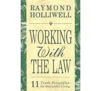 [(Working with the Law : 11 Truth Principles for Successful Living)] [By (author) Raymond Holliwell] published on (December, 2005)