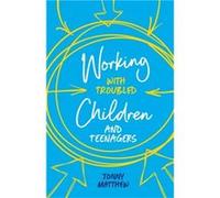 Working with Troubled Children and Teenagers by Jonny Matthew Inconnu (Auteur)