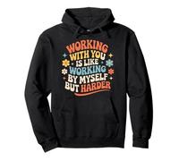 Working with You is Like Working Alone But Harder |- Sweat à Capuche