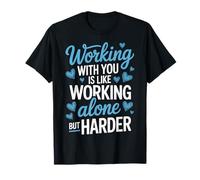 Working With You Is Like Working Alone But Harder T-Shirt