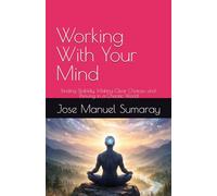 Working With Your Mind: Finding Stability, Making Clear Choices, and Thriving in a Chaotic World