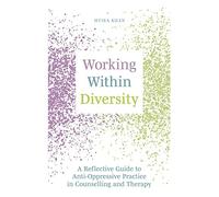 Working Within Diversity: A Reflective Guide to Anti-Oppressive Practice in Counselling and Therapy
