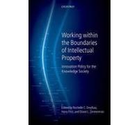 Working Within The Boundaries Of Intellectual Property: Innovation Policy For The Knowledge Society