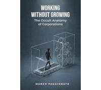 WORKING WITHOUT GROWING: The Occult Anatomy of Corporations