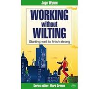 Working without Wilting: Starting Well to Finish Strong (Faith at Work) Jago Wynne (Auteur)