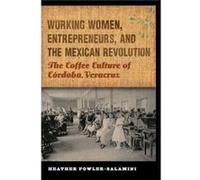 Working Women Entrepreneurs and the Mexican Revolution by Heather FowlerSalamini Heather FowlerSalamini (Auteur)