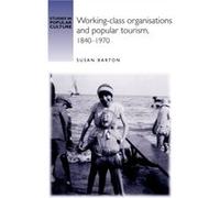 WorkingClass Organisations and Popular Tourism 18401970 by Susan Barton Inconnu (Auteur)