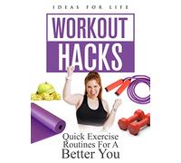 Workout Hacks: Quick Exercise Routines For A Better You [Digital Video Disc]