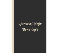 Workout Hair, Zero Care: Funny 6x9 Lined Notebook - Perfect Gift for Fitness Lovers Who Keep It Real
