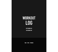Workout Log: Black - Gym Training Log Book with 100 Session Logs, Exercise Tracker for Sets Reps and Weight