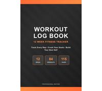 Workout Log Book: 12 Week Fitness Tracker: Gym Training Journal for Men & Women | Track Workouts, Sets, Reps & Weight | Build Muscle, Lose Fat & Crush Your Goals | 6x9 Exercise Planner