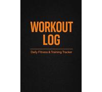 workout log book: Daily Fitness & Strength Training Tracker Exercise, Sets, Reps, Weight & Progress Log