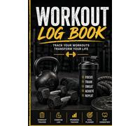 Workout Log Book: Fitness Journal for Tracking Exercise, Sets, Reps and Progress: Simple Daily Gym Planner for Men and Women | Track Your Workouts and Stay Consistent