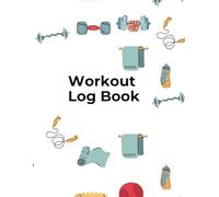 Workout Log Book: Fitness Journal to Track Workout Time, Muscle Groups, Resistance Training Sets, Weights & Reps, Cardio 120 pages
