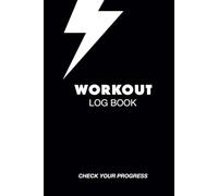 Workout Log Book: Fitness Tracker for Strength Training, Powerlifting and Bodybuilding: Record Your Sets, Reps, Weights, and Progress - Perfect for Gym Enthusiasts and Beginners