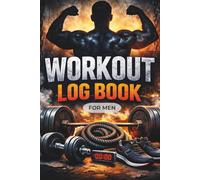 Workout Log Book for Men: Your Personal Fitness Journey Starts Here
