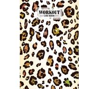 Workout Log Book: Leopard Print Workout Log Book, Gym, Fitness and Training Diary - Set Goals, Track Workouts and Record Progress, 121 Pages, Size 6" x 9" by Heidrun Krebs