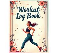 Workout Log Book, Running Log Book for Women: Record Training and Exercise Progress, Track Your Progress, Boost Your Performance, and Stay Motivated on Every Run