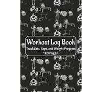 Workout Log Book: Track Sets, Reps, and Weight Progress 120 Pages: 6" x 9" Fitness Workout Journal and Planner for Men & Women, Weight Lifting Tracker ... Progress Chart & Daily Training Notebook