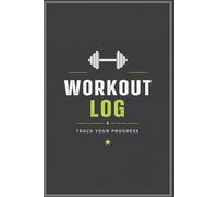 Workout Log | Gym Notebook for Training Notes & Fitness Progress | 120 Pages Lined Journal for Workouts, Goals and Daily Tracking: Track your progress, sets, reps, and results in the gym