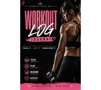 Workout Log Journal for Women: Workout Log & Fitness Planner to Track Strength Training, Cardio, Nutrition, Water Intake, Goals, Mood, Gratitude and Progress