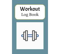 WORKOUT LOGBOOK: Kickstart your fitness journey with the Beginner Workout Log BooK. Take control of your health |track workouts | monitor progress | Home workout | At the GYM