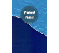 Workout Planner: 120 pages, Size 6"x 9", Wellness & Habit Tracker for Exercise, Cardio, Physical Activity, Strength Training, Daily Nutrition and Hydration.