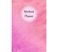 Workout Planner for Women: Wellness & Habit Tracker for Daily Nutrition and Hydration, Exercise, Cardio, Physical Activity, Strength Training, 120 pages, Size 6"x 9".
