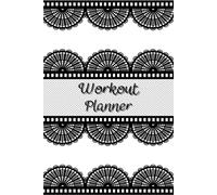 Workout Planner for Women: Wellness & Habit Tracker - Stay Consistent with Your Physical Activity, Strength Training, Cardio, Daily Nutrition and Hydration Plans, 120 pages, Size 6"x 9".