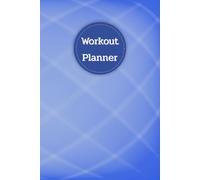 Workout Planner: Wellness & Habit Tracker for Daily Nutrition and Hydration, Exercise, Cardio, Physical Activity, Strength Training, 120 pages, Size 6"x 9".