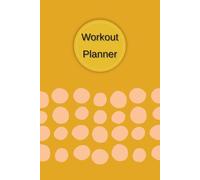 Workout Planner: Wellness & Habit Tracker for Daily Nutrition and Hydration, Physical Activity, Exercise, Cardio, Strength Training, 120 pages, Size 6"x 9".