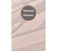 Workout Planner: Wellness & Habit Tracker for Exercise, Cardio, Physical Activity, Strength Training, Daily Nutrition and Hydration, 120 pages, Size 6"x 9".