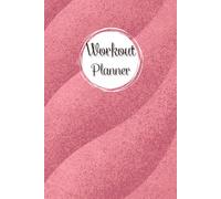 Workout Planner: Wellness & Habit Tracker for Exercise, Strength Training, Cardio, Physical Activity, Daily Nutrition and Hydration, 120 pages, Size 6"x 9".