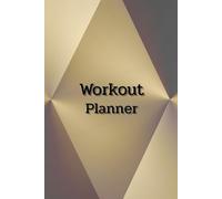 Workout Planner: Wellness & Habit Tracker, Size 6"x 9", 120 pages - Stay Consistent with Your Physical Activity, Strength Training, Cardio, Daily Nutrition and Hydration Plans.