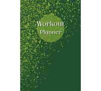 Workout Planner: Wellness & Habit Tracker - Stay Consistent with Your Physical Activity, Strength Training, Cardio, Daily Nutrition and Hydration Plans, 120 pages, Size 6"x 9".
