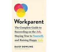 Workparent by Daisy Dowling Daisy Dowling (Auteur)