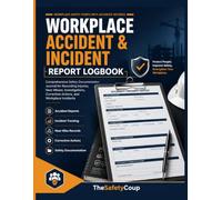 WORKPLACE ACCIDENT & INCIDENT REPORT LOGBOOK: Comprehensive Documentation Journal for Recording Injuries, Near Misses, Investigations, Corrective Actions, and Workplace Safety Improvements