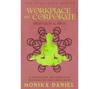 Workplace and Corporate Meditation Scripts: 15 Productivity and Mindfulness Practices for Teams and Leaders