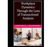 Workplace Dynamics - Through the Lens of Transactional Analysis