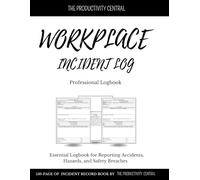 Workplace incident log: Essential Logbook for Reporting Accidents, Hazards, and Safety Breaches