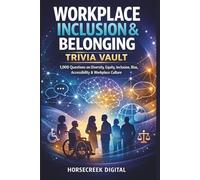Workplace Inclusion & Belonging Trivia Vault: 1,000 Questions on Diversity, Equity, Inclusion, Bias, Accessibility & Workplace Culture