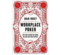 Workplace Poker: Are You Playing The Game, Or Just Getting Played? (Hardcover) Dan Rust, (Auteur)