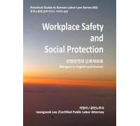 Workplace Safety and Social Protection: Practical Guide to Korean Labor Law Series (02) - Bilingual