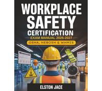 Workplace Safety Certification Exam Manual 2026-2027: OSHA, NEBOSH & WHMIS Standards with Risk Assessment, PPE Best Practices - Complete Study Guide with Questions & Answers